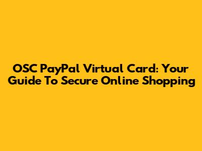 OSC PayPal Virtual Card: Your Guide To Secure Online Shopping