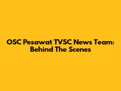 OSC Pesawat TVSC News Team: Behind The Scenes