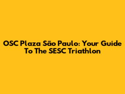 OSC Plaza São Paulo: Your Guide To The SESC Triathlon