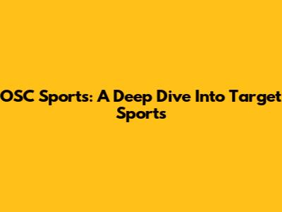 OSC Sports: A Deep Dive Into Target Sports