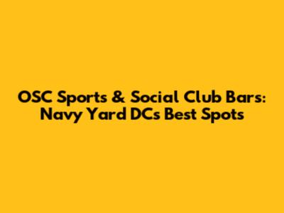 OSC Sports & Social Club Bars: Navy Yard DC's Best Spots