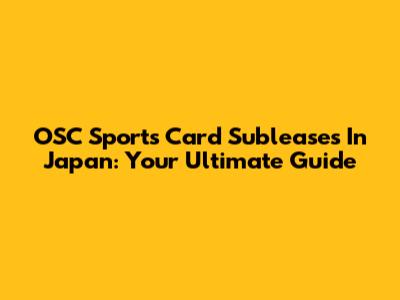 OSC Sports Card Subleases In Japan: Your Ultimate Guide