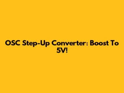 OSC Step-Up Converter: Boost To 5V!
