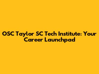 OSC Taylor SC Tech Institute: Your Career Launchpad