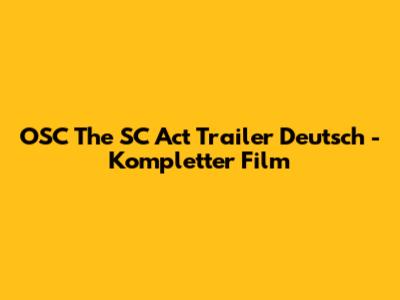 OSC The SC Act Trailer Deutsch - Kompletter Film