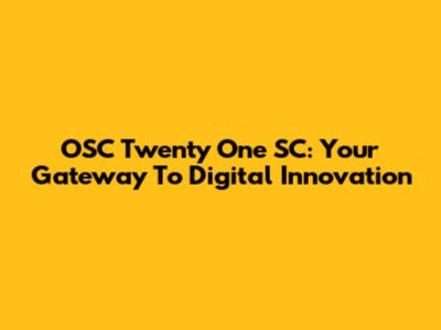 OSC Twenty One SC: Your Gateway To Digital Innovation