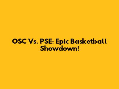 OSC Vs. PSE: Epic Basketball Showdown!
