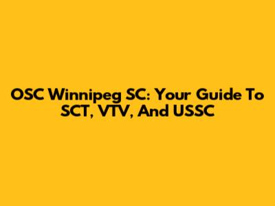 OSC Winnipeg SC: Your Guide To SCT, VTV, And USSC