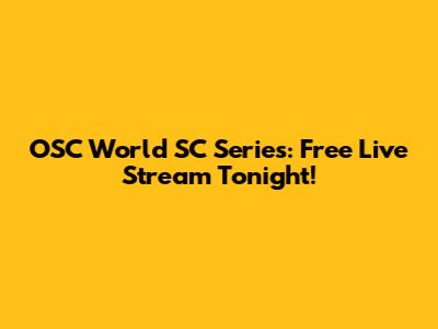 OSC World SC Series: Free Live Stream Tonight!
