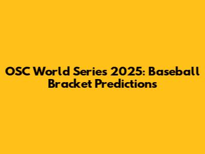 OSC World Series 2025: Baseball Bracket Predictions