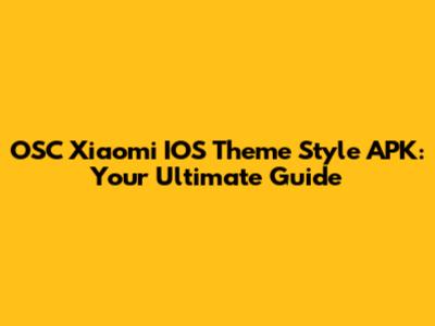 OSC Xiaomi IOS Theme Style APK: Your Ultimate Guide