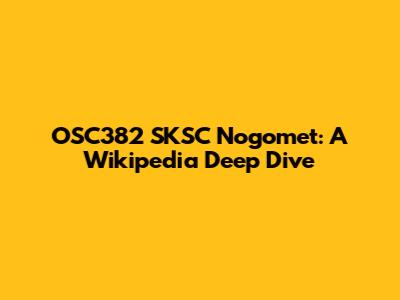 OSC382 SKSC Nogomet: A Wikipedia Deep Dive