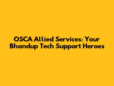 OSCA Allied Services: Your Bhandup Tech Support Heroes