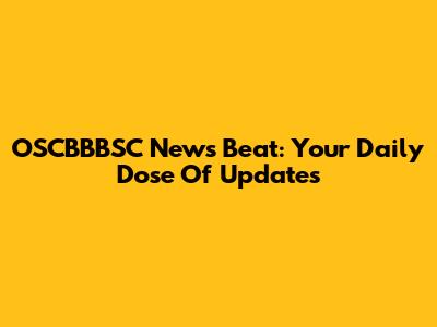 OSCBBBSC News Beat: Your Daily Dose Of Updates