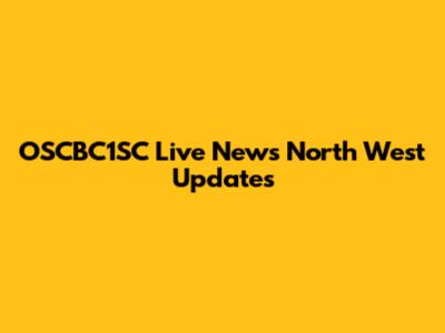 OSCBC1SC Live News North West Updates