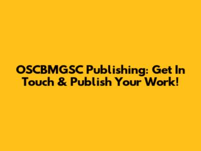 OSCBMGSC Publishing: Get In Touch & Publish Your Work!