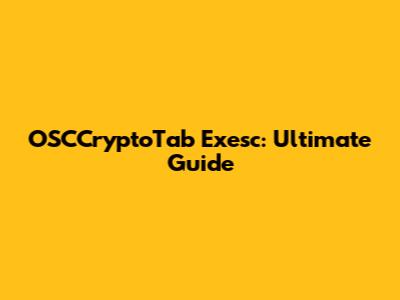 OSCCryptoTab Exesc: Ultimate Guide
