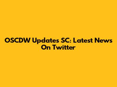 OSCDW Updates SC: Latest News On Twitter