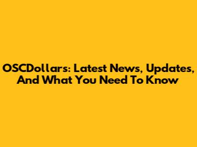 OSCDollars: Latest News, Updates, And What You Need To Know