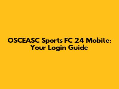 OSCEASC Sports FC 24 Mobile: Your Login Guide