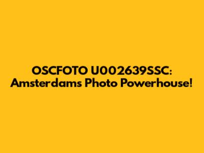 OSCFOTO U002639SSC: Amsterdam's Photo Powerhouse!