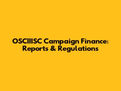 OSCIIISC Campaign Finance: Reports & Regulations