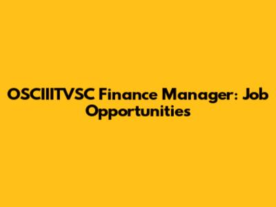 OSCIIITVSC Finance Manager: Job Opportunities