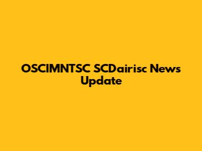 OSCIMNTSC SCDairisc News Update