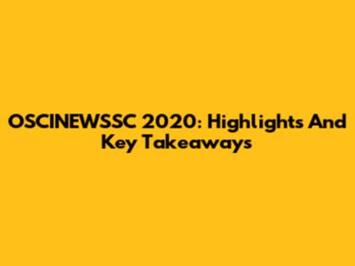 OSCINEWSSC 2020: Highlights And Key Takeaways
