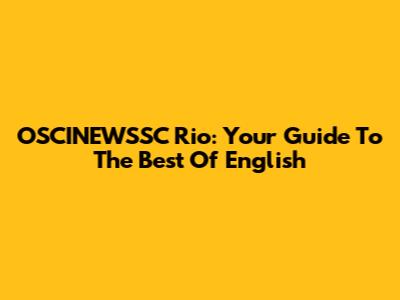 OSCINEWSSC Rio: Your Guide To The Best Of English