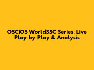 OSCIOS WorldSSC Series: Live Play-by-Play & Analysis