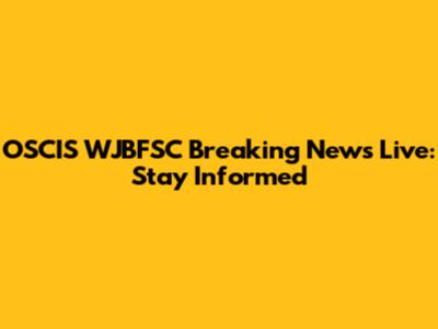 OSCIS WJBFSC Breaking News Live: Stay Informed