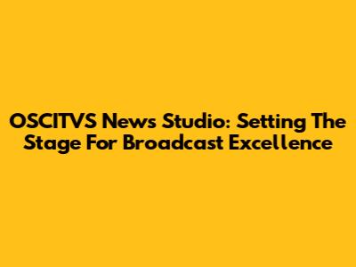 OSCITVS News Studio: Setting The Stage For Broadcast Excellence