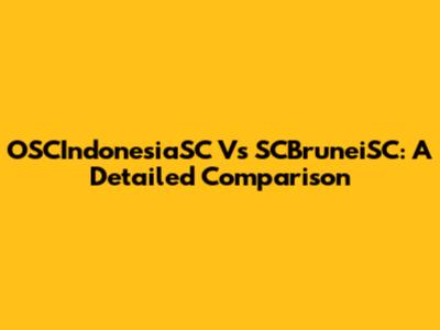 OSCIndonesiaSC Vs SCBruneiSC: A Detailed Comparison