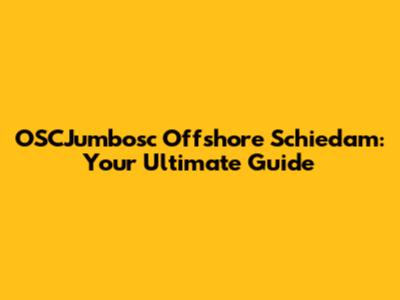OSCJumbosc Offshore Schiedam: Your Ultimate Guide