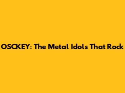 OSCKEY: The Metal Idols That Rock