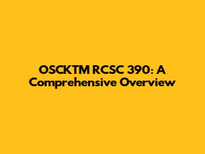 OSCKTM RCSC 390: A Comprehensive Overview