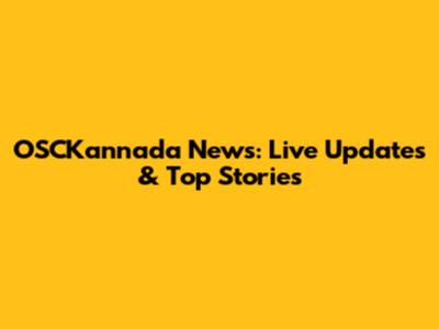 OSCKannada News: Live Updates & Top Stories