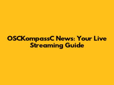 OSCKompassC News: Your Live Streaming Guide