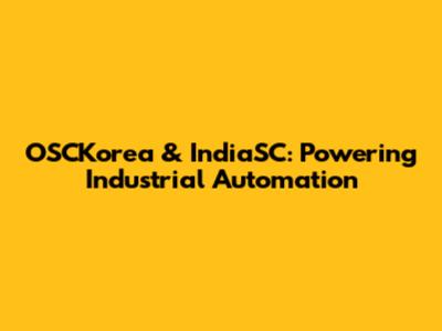 OSCKorea & IndiaSC: Powering Industrial Automation