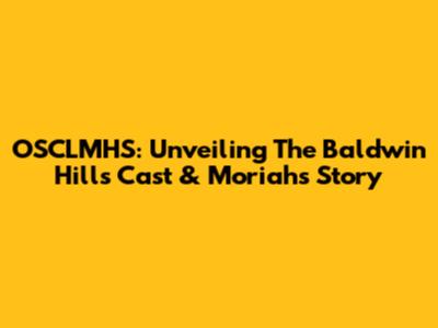 OSCLMHS: Unveiling The Baldwin Hills Cast & Moriah's Story