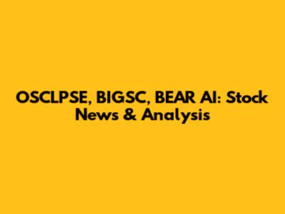 OSCLPSE, BIGSC, BEAR AI: Stock News & Analysis