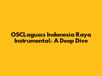 OSCLagusc's 'Indonesia Raya' Instrumental: A Deep Dive