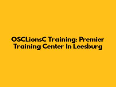 OSCLionsC Training: Premier Training Center In Leesburg
