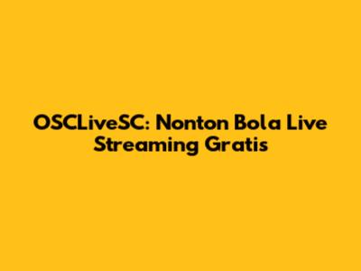 OSCLiveSC: Nonton Bola Live Streaming Gratis