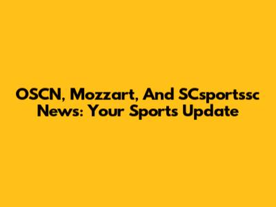 OSCN, Mozzart, And SCsportssc News: Your Sports Update
