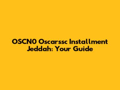 OSCN0 Oscarssc Installment Jeddah: Your Guide