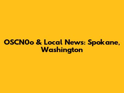OSCN0o & Local News: Spokane, Washington