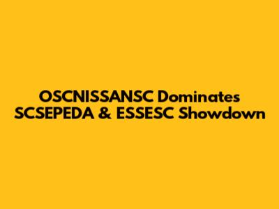 OSCNISSANSC Dominates SCSEPEDA & ESSESC Showdown