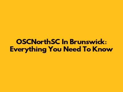 OSCNorthSC In Brunswick: Everything You Need To Know